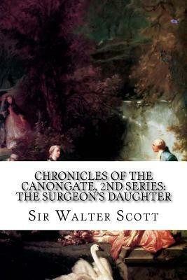 Chronicles of the Canongate, 2nd Series: The Surgeon's Daughter by Sir Walter Scott