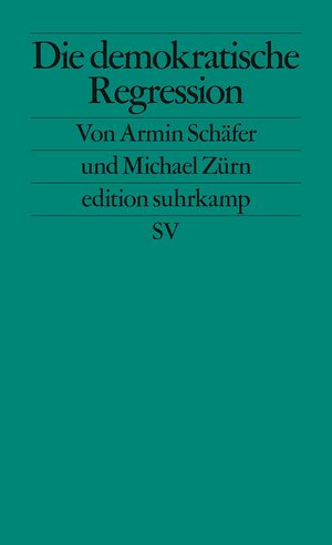 Die demokratische Regression by Armin Schäfer, Michael Zürn