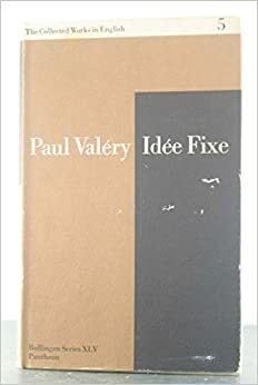 IDEE FIXE: THE COLLECTED WORKS OF PAUL VALERY, VOLUME 5 by Paul Valéry