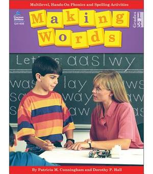 Making Words: Multilevel, Hands-On, Developmentally Appropriate Spelling and Phonics Activities by Tom Heggie, Dorothy P. Hall, Patricia M. Cunningham