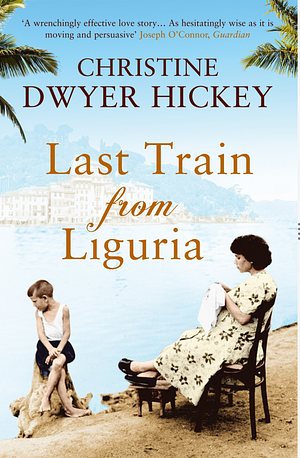 Last Train From Liguria by Christine Dwyer Hickey