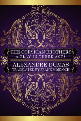 The Corsican Brothers: A Play in Three Acts by Alexandre Dumas, Eugene Grange