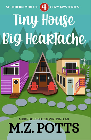 Tiny House, Big Heartache by M. Z. Potts