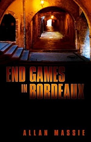 End Games in Bordeaux by Allan Massie