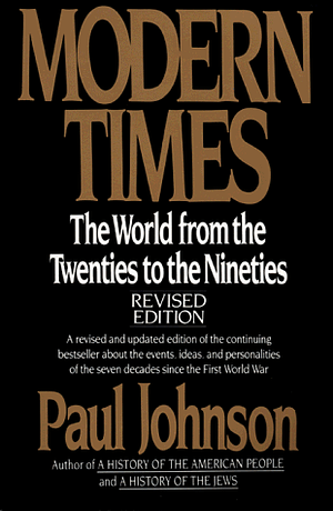 Modern Times: The World from the Twenties to the Nineties by Paul Johnson
