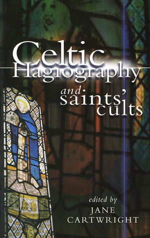 Celtic Hagiography and Saints' Cults by Jane Cartwright, Thomas Owen Clancy, Dorothy Ann Bray