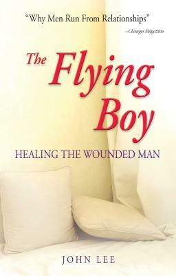 The Flying Boy: Healing the Wounded Man by John Lee