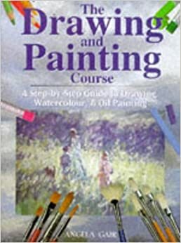 The Drawing and Painting Course: A Step-by-Step Introduction to Drawing, Watercolour and Oil Painting by Angela Gair
