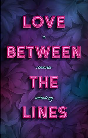Love Between the Lines: A Romance Anthology by Violet Pearce, Ellory Douglas, Mimi Gunn, Ivy Dawes, Luna Day
