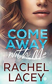 Come Away with Me by Rachel Lacey