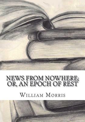 News from Nowhere; Or, An Epoch of Rest by William Morris