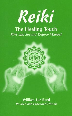 Reiki: The Healing Touch- First and Second Degree Manual, Revised and Expanded Edition by William Lee Rand