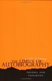 The Limits of Autobiography: Trauma, Testimony, Theory by Leigh Gilmore