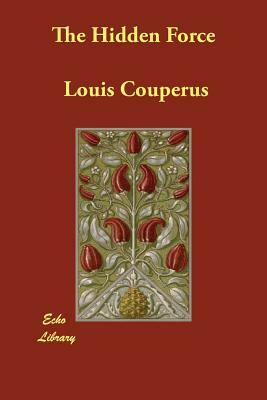 The Hidden Force by Louis Couperus