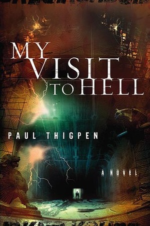 My Visit To Hell: A Novel by Paul Thigpen