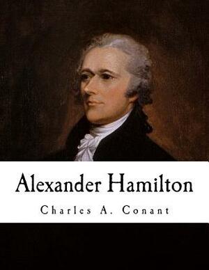 Alexander Hamilton by Charles a. Conant