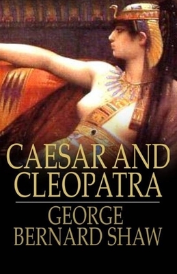 Caesar and Cleopatra Illustrated by George Bernard Shaw