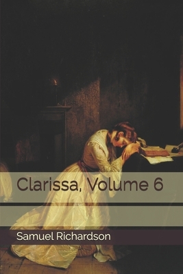 Clarissa, Volume 6 by Samuel Richardson