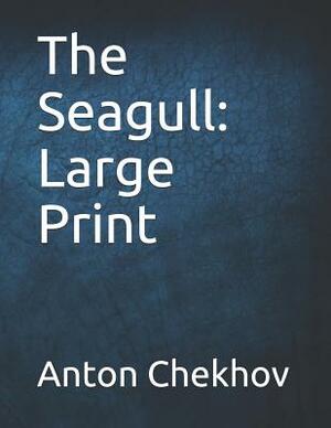 The Seagull: Large Print by Anton Chekhov