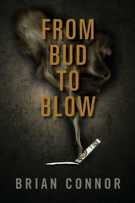 From Bud to Blow by Brian Connor