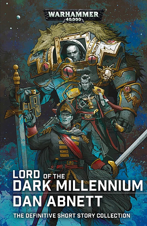 Lord of the Dark Millennium: The Dan Abnett Collection by Dan Abnett