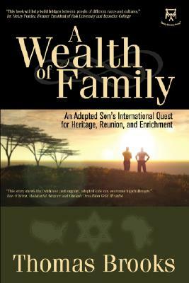 A Wealth of Family: An Adopted Son's International Quest for Heritage, Reunion, and Enrichment by Thomas Brooks