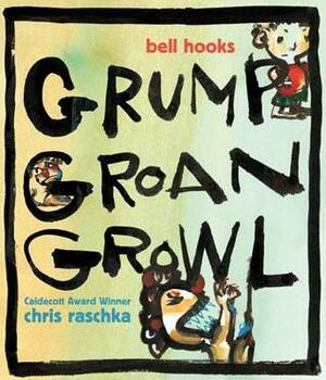 Grump Groan Growl by bell hooks, Chris Raschka