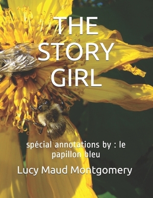 The Story Girl: spécial annotations by: le papillon bleu by L.M. Montgomery