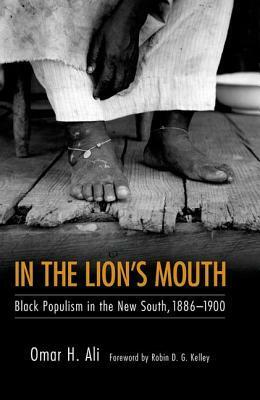 In the Lion's Mouth: Black Populism in the New South, 1886-1900 by Omar H. Ali