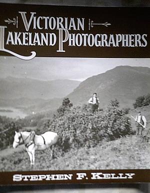 Victorian Lakeland Photographers by Stephen F. Kelly