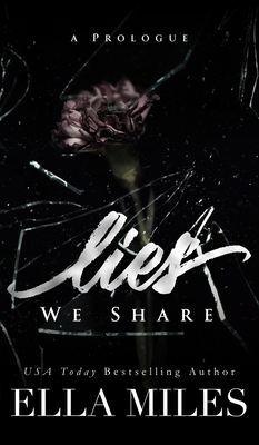 Lies We Share: A Prologue by Ella Miles