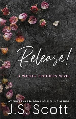 Release!: A Walker Brothers Novel by J.S. Scott