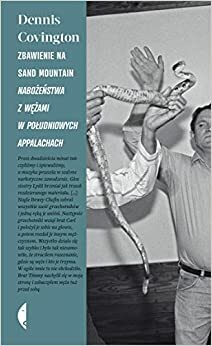 Zbawienie na Sand Mountain. Nabożeństwa z wężami w południowych Appalachach by Dennis Covington