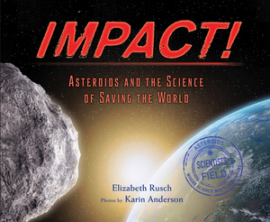 Impact: Asteroids and the Science of Saving the World by Elizabeth Rusch