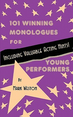 101 Winning Monologues for Young Performers by Mark Weston