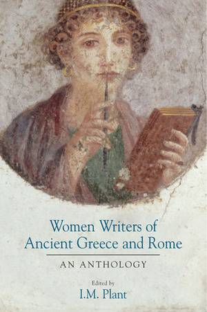 Women Writers of Ancient Greece and Rome: An Anthology by Ian M. Plant