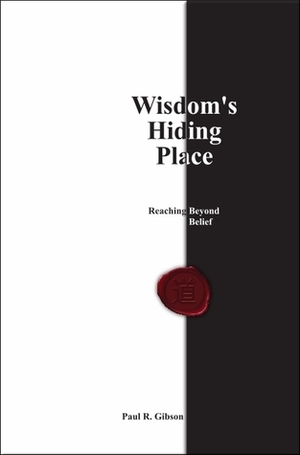 Wisdom's Hiding Place by Paul R. Gibson