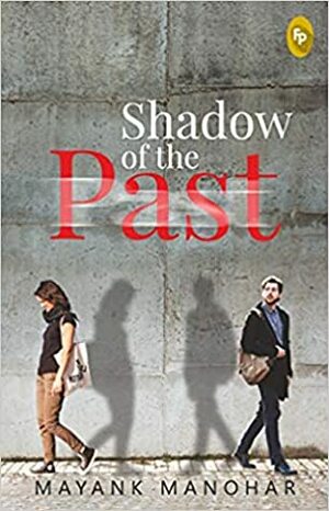 Shadow of the Past by Mayank Manohar