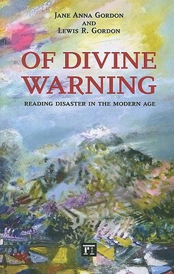 Of Divine Warning: Disaster in a Modern Age by Jane Anna Gordon, Lewis R. Gordon