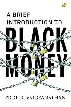 A Brief Introduction to Black Money by R. Vaidyanathan