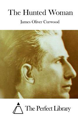 The Hunted Woman by James Oliver Curwood