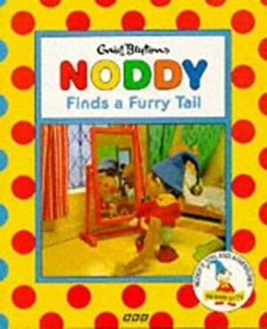 Noddy Finds A Furry Tail by Enid Blyton