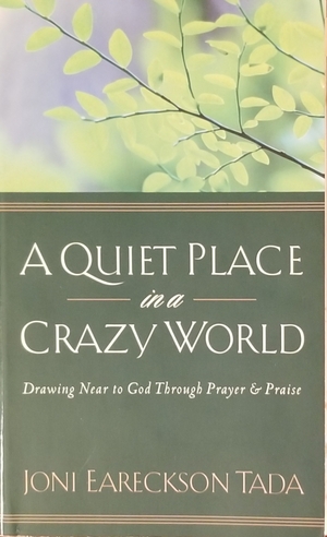 A Quiet Place in a Crazy World by Joni Eareckson Tada