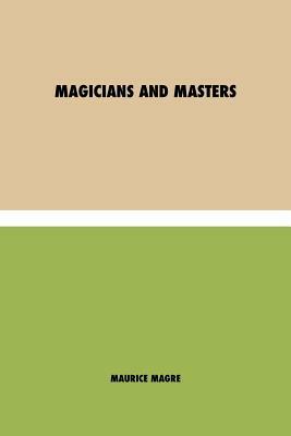 Magicians and Masters by Maurice Magre