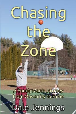 Chasing the Zone: A Young Man's Journey from Obscurity to Fame by Dale Jennings