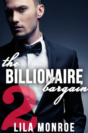 The Billionaire Bargain #2 by Lila Monroe