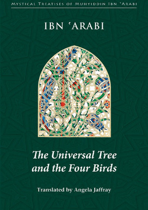 The Universal Tree and the Four Birds by Ibn Arabi, Angela Jaffray