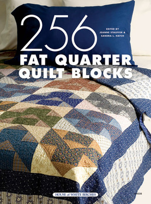 256 Fat Quarter Quilt Blocks by Sandra L. Hatch, Jeanne Stauffer
