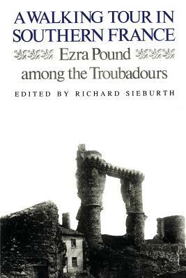 A Walking Tour In Southern France: Ezra Pound Among the Troubadours by Ezra Pound