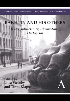 Bakhtin and His Others: Intersubjectivity, Chronotope, Dialogism by Liisa Steinby